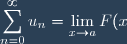 \displaystyle \sum_{n=0}^\infty u_n=\displaystyle \lim_{x\to a}F(x)